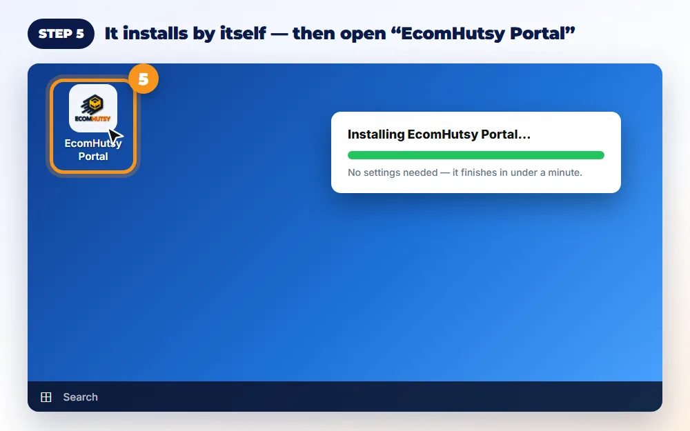 Step 5: It installs by itself, then open “EcomHutsy Portal”